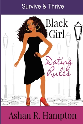 Black Girl Dating Rules: Survive & Thrive - Hampton, Ashan R