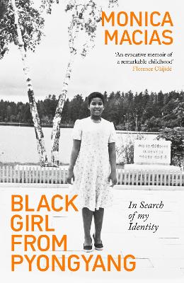 Black Girl from Pyongyang: In Search of My Identity - Macias, Monica