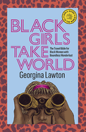 Black Girls Take World: The Travel Bible for Black Women with Boundless Wanderlust