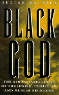 Black God: The Afroasiatic Roots of the Jewish, Christian, and Muslim Religions