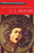Black Gods and Scarlet Dreams - Moore, C. L.