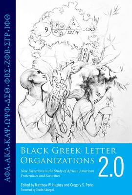 Black Greek-Letter Organizations 2.0: New Directions in the Study of African American Fraternities and Sororities - Hughey, Matthew W (Editor), and Parks, Gregory S, Professor (Editor), and Skocpol, Theda, Professor (Foreword by)