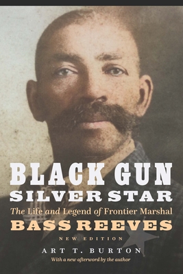 Black Gun, Silver Star: The Life and Legend of Frontier Marshal Bass Reeves - Burton, Arthur T