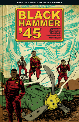 Black Hammer '45: From the World of Black Hammer - Lemire, Jeff, and Fawkes, Ray