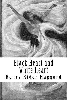 Black Heart and White Heart - Rider Haggard, Henry