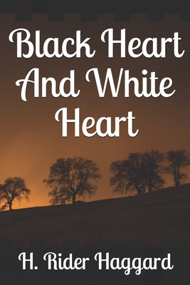 Black Heart And White Heart - Haggard, H Rider, Sir