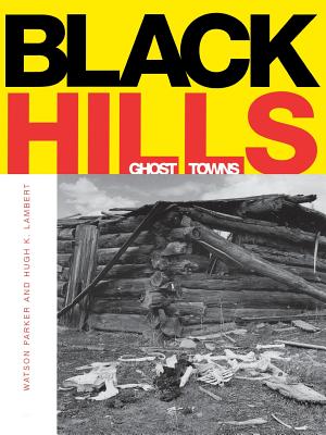 Black Hills Ghost Towns - Parker, Watson
