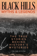 Black Hills Myths and Legends: The True Stories Behind History's Mysteries