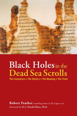 Black Holes in the Dead Sea Scrolls: The Conspiracy, the History, the Meaning, the Truth - Feather, Robert, and Ellens, J Harold, Dr., Ph.D. (Foreword by)