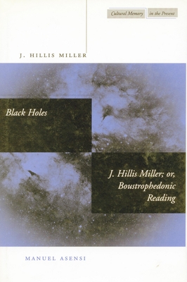 Black Holes / J. Hillis Miller; Or, Boustrophedonic Reading - Miller, J Hillis, and Asensi, Manuel