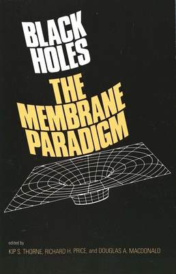 Black Holes: The Membrane Paradigm - Thorne, Kirk S, and MacDonald, Douglas A (Editor), and Thorne, Kip S (Editor)