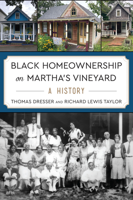 Black Homeownership on Martha's Vineyard: A History - Dresser, Thomas, and Taylor, Richard Lewis