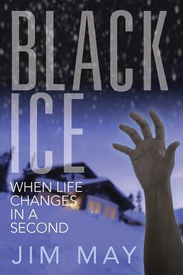 Black Ice: When Life Changes in a Second - May, Jim