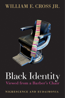 Black Identity Viewed from a Barber's Chair: Nigrescence and Eudaimonia - Cross Jr, William E