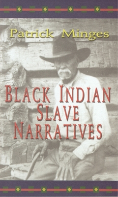 Black Indian Slave Narratives - Minges, Patrick (Editor)