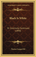 Black Is White: Or Continuity Continued (1890)