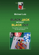 Black Jack Without Black Out: The brilliant memory training for all card players