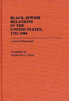Black-Jewish Relations in the United States, 1752-1984: A Selected Bibliography - Davis, Lenwood