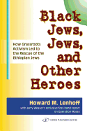 Black Jews, Jews & Other Heroes: How Grassroots Activism Led to the Rescue of the Ethiopian Jews