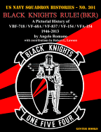 Black Knights Rule! (Bkr): A Pictorial History of Vbf-718 / Vf-68a / Vf-837 / Vf-154 / Vfa-154 - 1946-2013