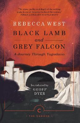 Black Lamb and Grey Falcon: A Journey Through Yugoslavia - West, Rebecca, and Dyer, Geoff (Introduction by)