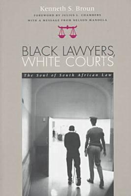 Black Lawyers, White Courts: The Soul of South African Law - Broun, Kenneth S