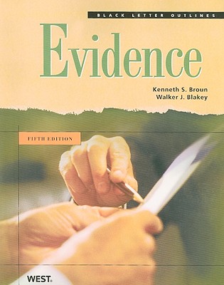 Black Letter Outline on Evidence - Broun, Kenneth S., and Blakey, Walker J.