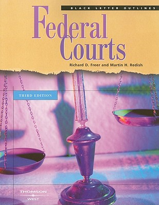 Black Letter Outline on Federal Courts - Freer, Richard, and Redish, Martin
