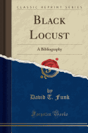 Black Locust: A Bibliography (Classic Reprint)