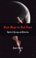Black Magic for Dark Times: Spells of Revenge and Protection