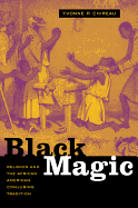 Black Magic: Religion and the African American Conjuring Tradition