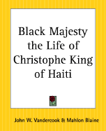 Black majesty, the life of Christophe, King of Haiti - Vandercook, John W.