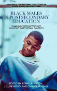 Black Males in Postsecondary Education: Examining Their Experiences in Diverse Institutional Contexts