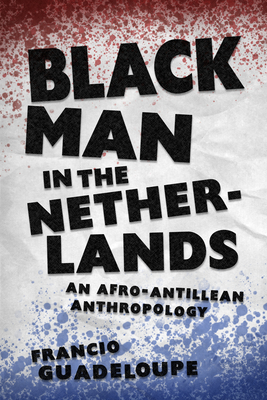 Black Man in the Netherlands: An Afro-Antillean Anthropology - Guadeloupe, Francio