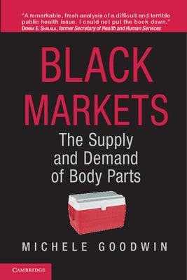 Black Markets: The Supply and Demand of Body Parts - Goodwin, Michele