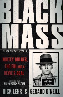 Black Mass: Whitey Bulger, The FBI and a Devil's Deal - Lehr, Dick, and O'Neill, Gerard