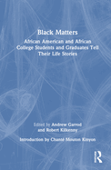 Black Matters: African American and African College Students and Graduates Tell Their Life Stories