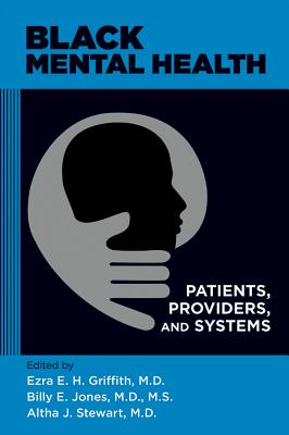 Black Mental Health: Patients, Providers, and Systems - Griffith, Ezra E H (Editor), and Jones, Billy E (Editor), and Stewart, Altha J (Editor)