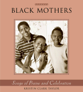 Black Mothers: Songs of Praise and Celebration - Taylor, Kristin Clark