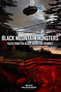 Black Mountain Monsters: Tales From the Black Mountain Triangle