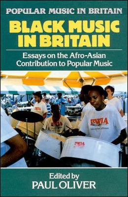 Black Music in Britain: Essays on the Afro-Asian Contribution to Popular Music - Oliver, P