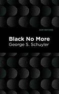 Black No More: Being an Account of the Strange and Wonderful Workings of Science in the Land of the Free, A.D. 1933-1940
