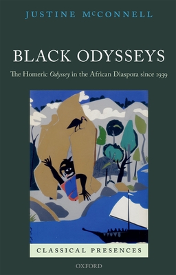 Black Odysseys: The Homeric Odyssey in the African Diaspora since 1939 - McConnell, Justine