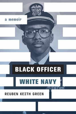 Black Officer, White Navy: A Memoir - Green, Reuben Keith, and Cordle, John P (Foreword by)