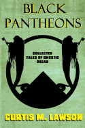 Black Pantheons: Collected Tales of Gnostic Dread