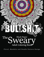 Black Paper The Sweary Adult Coloring Bool Vol.1: Floral, Mandala, Flowers and Doodle Pattern Design