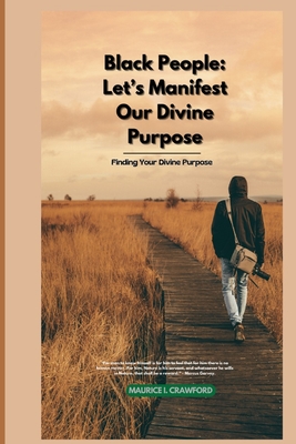 Black People: Let's Manifest Our Divine Purpose: Finding Your Divine Purpose - Crawford, Maurice I