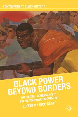 Black Power Beyond Borders: The Global Dimensions of the Black Power Movement - Slate, N (Editor)