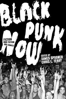 Black Punk Now - Terry, Chris L (Editor), and Spooner, James Spooner (Editor)