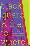 Black, Quare, and Then to Where: Theories of Justice and Black Sexual Ethics